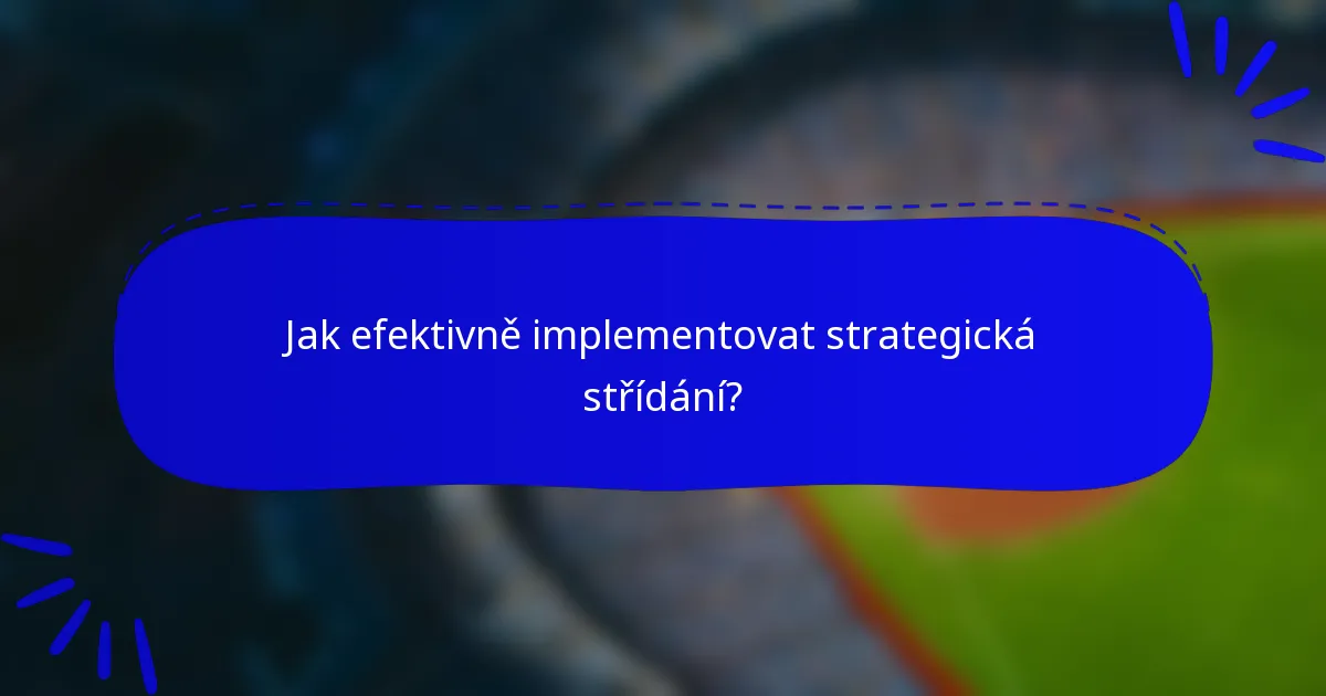 Jak efektivně implementovat strategická střídání?