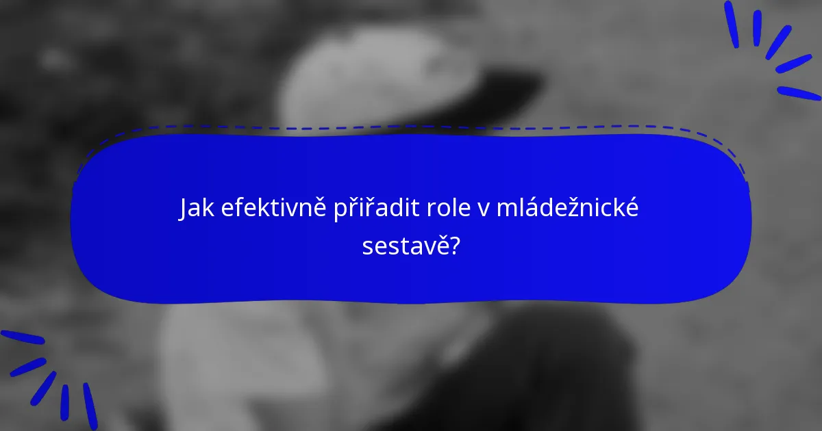 Jak efektivně přiřadit role v mládežnické sestavě?