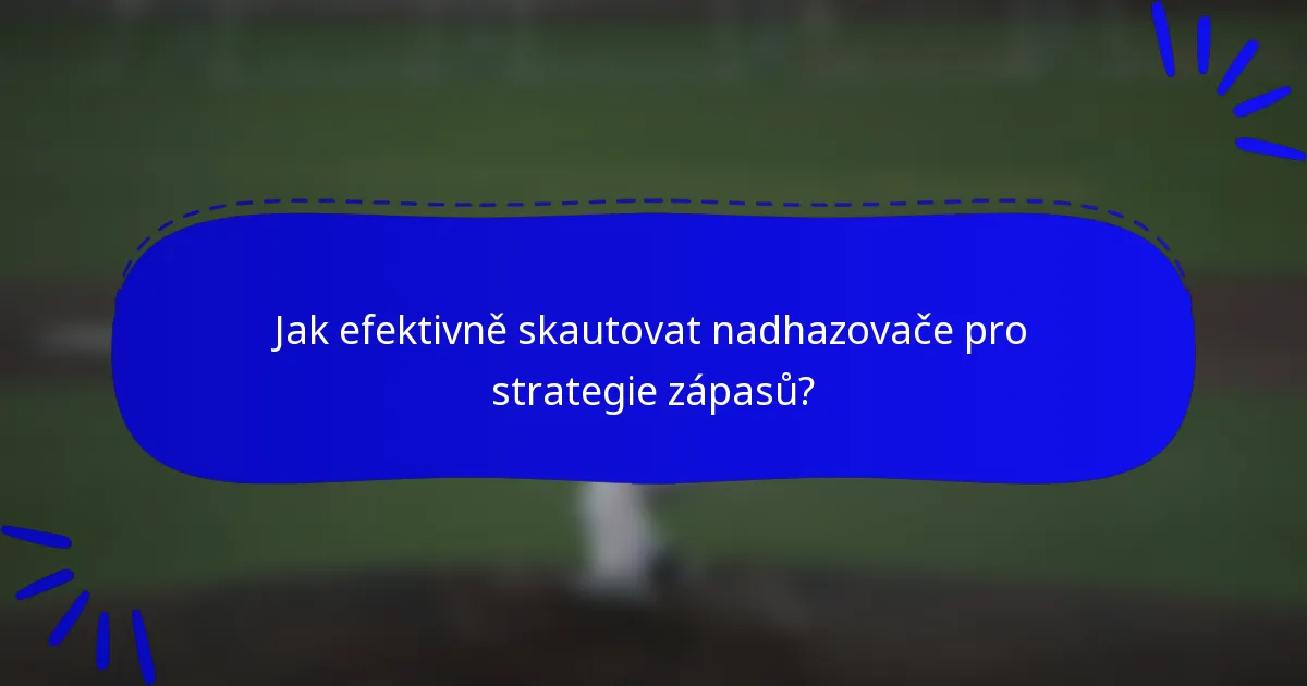 Jak efektivně skautovat nadhazovače pro strategie zápasů?