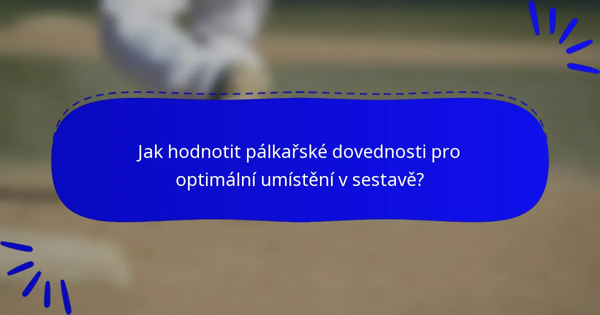 Jak hodnotit pálkařské dovednosti pro optimální umístění v sestavě?