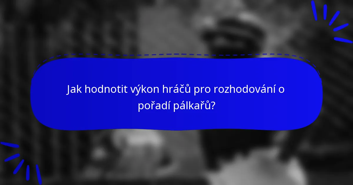 Jak hodnotit výkon hráčů pro rozhodování o pořadí pálkařů?