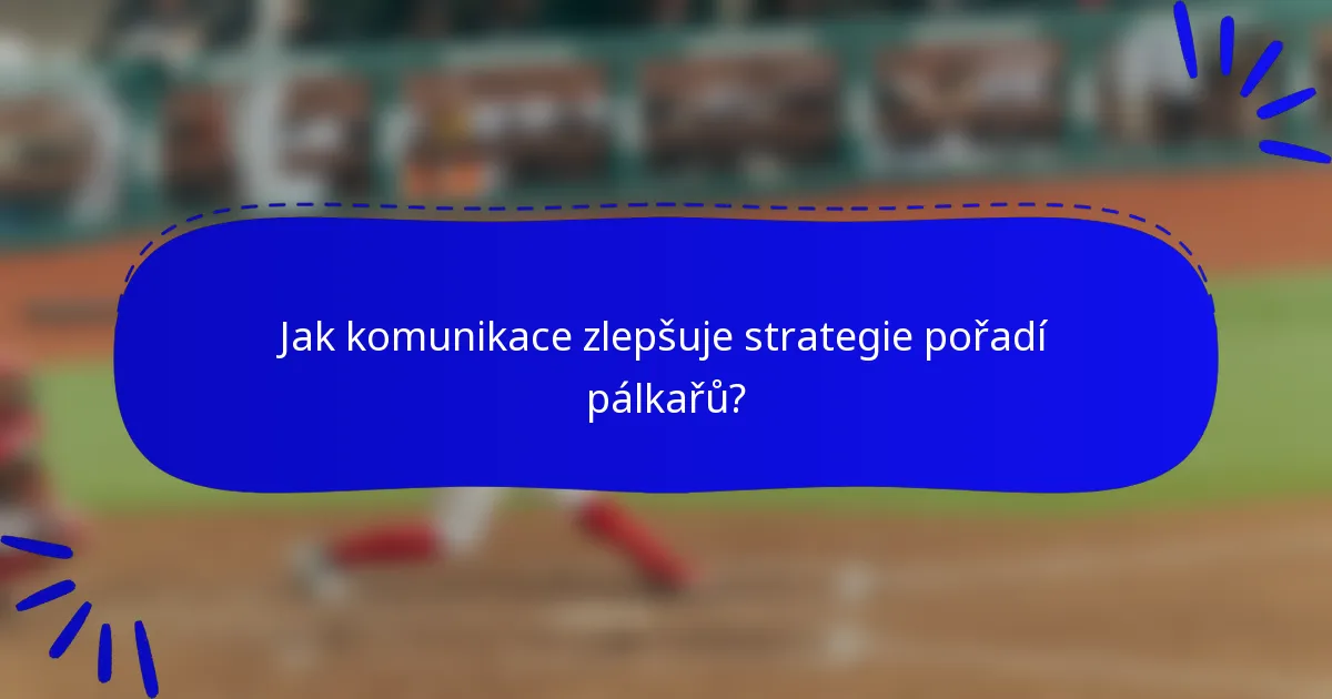 Jak komunikace zlepšuje strategie pořadí pálkařů?