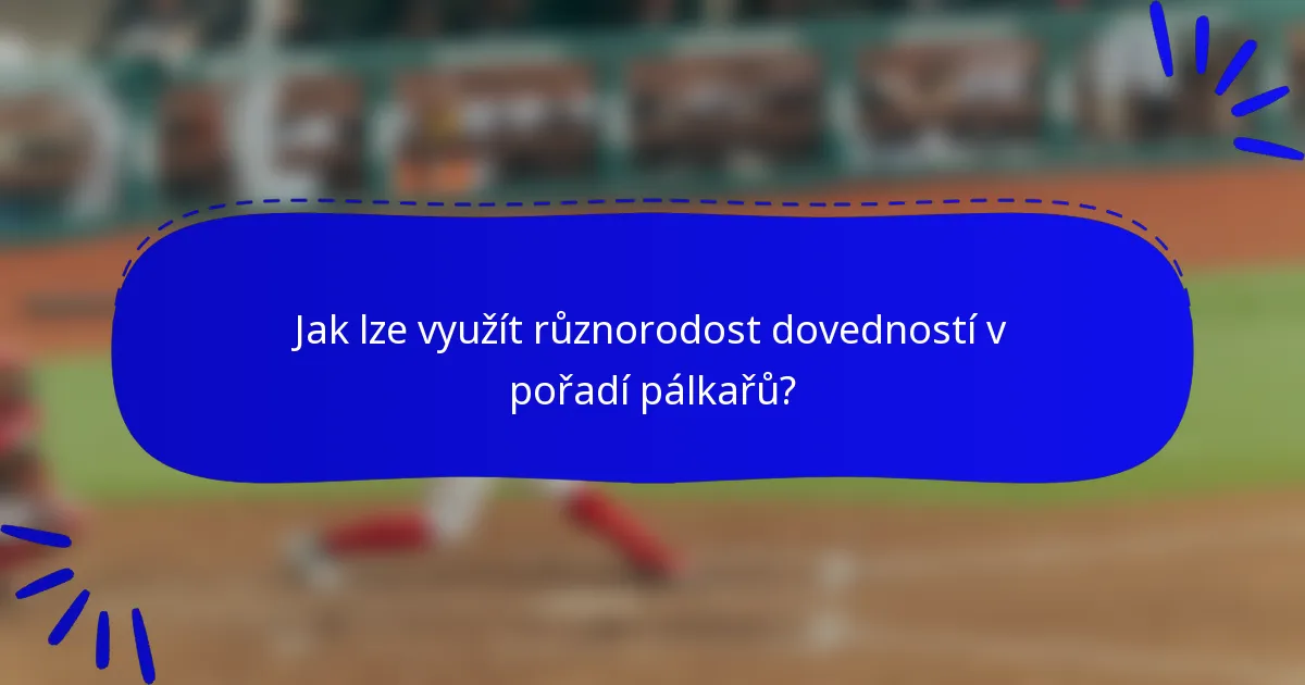 Jak lze využít různorodost dovedností v pořadí pálkařů?