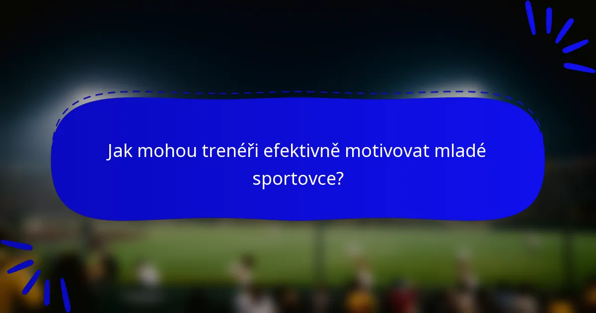 Jak mohou trenéři efektivně motivovat mladé sportovce?