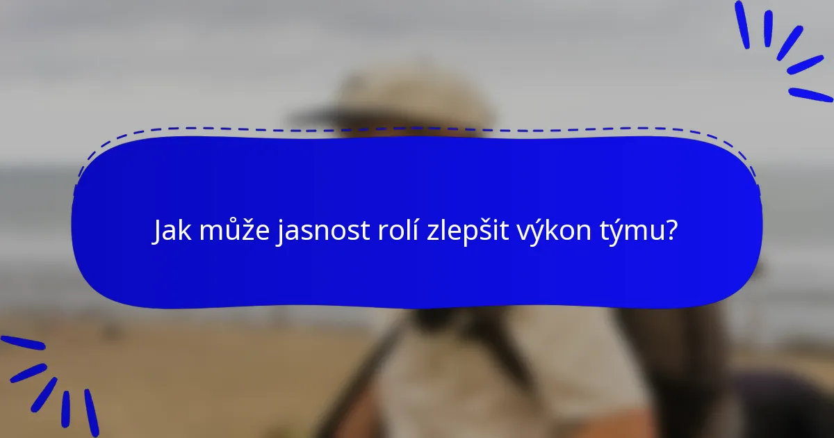Jak může jasnost rolí zlepšit výkon týmu?