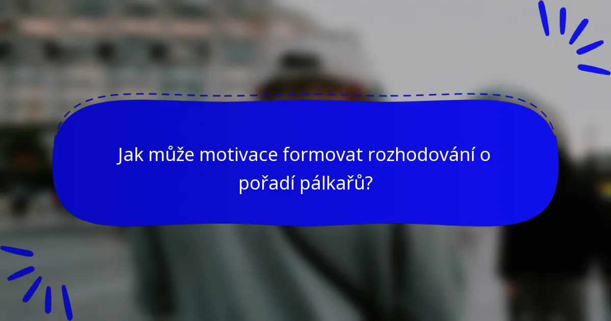 Jak může motivace formovat rozhodování o pořadí pálkařů?