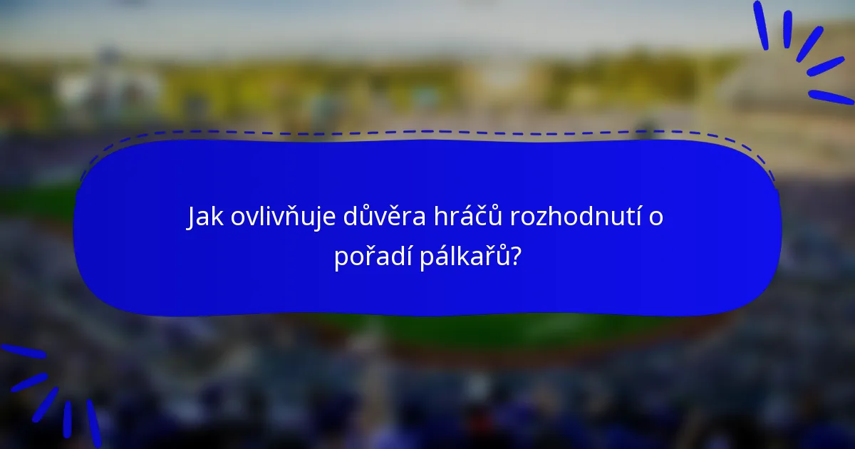 Jak ovlivňuje důvěra hráčů rozhodnutí o pořadí pálkařů?