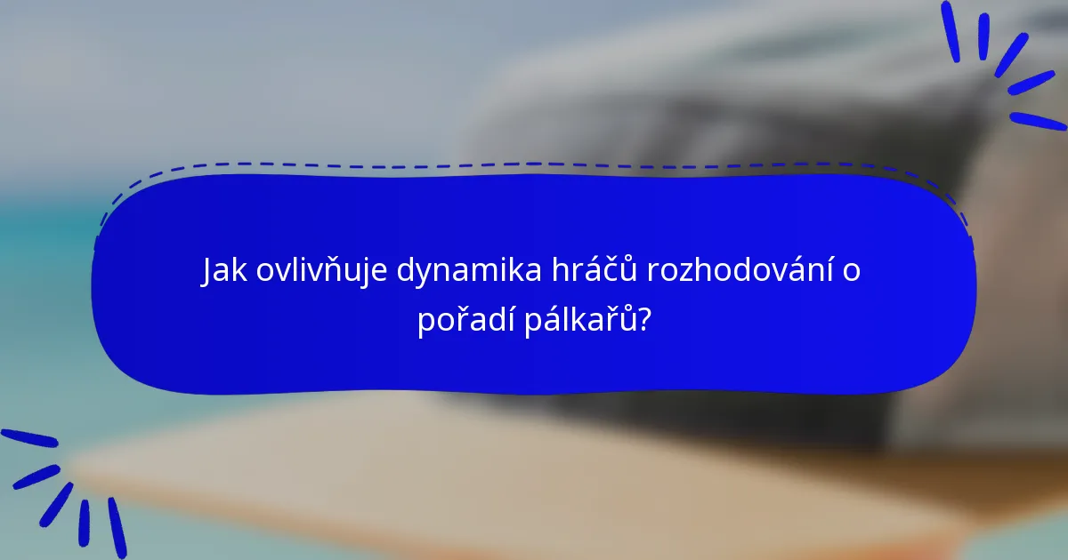 Jak ovlivňuje dynamika hráčů rozhodování o pořadí pálkařů?