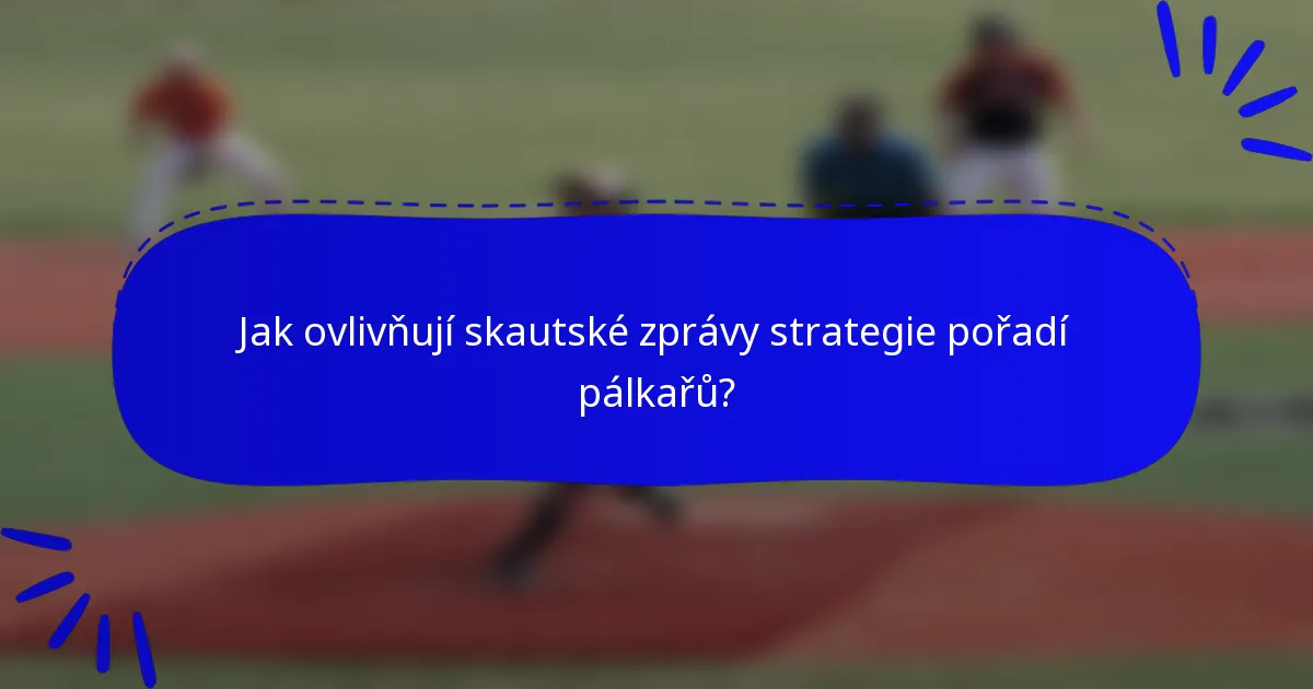 Jak ovlivňují skautské zprávy strategie pořadí pálkařů?