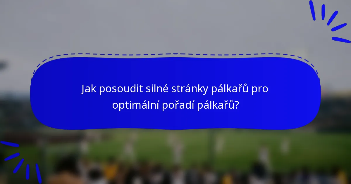 Jak posoudit silné stránky pálkařů pro optimální pořadí pálkařů?