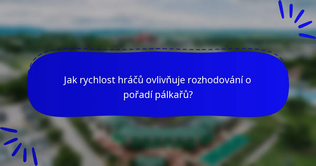 Jak rychlost hráčů ovlivňuje rozhodování o pořadí pálkařů?