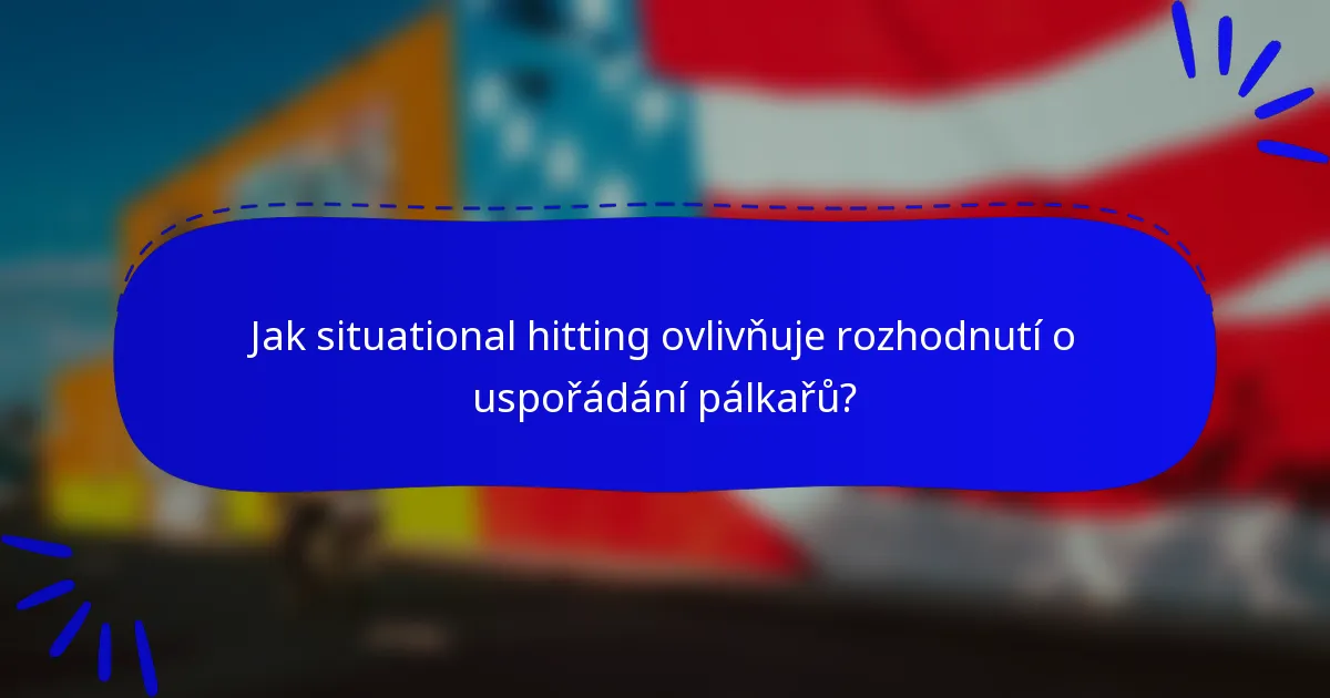 Jak situational hitting ovlivňuje rozhodnutí o uspořádání pálkařů?