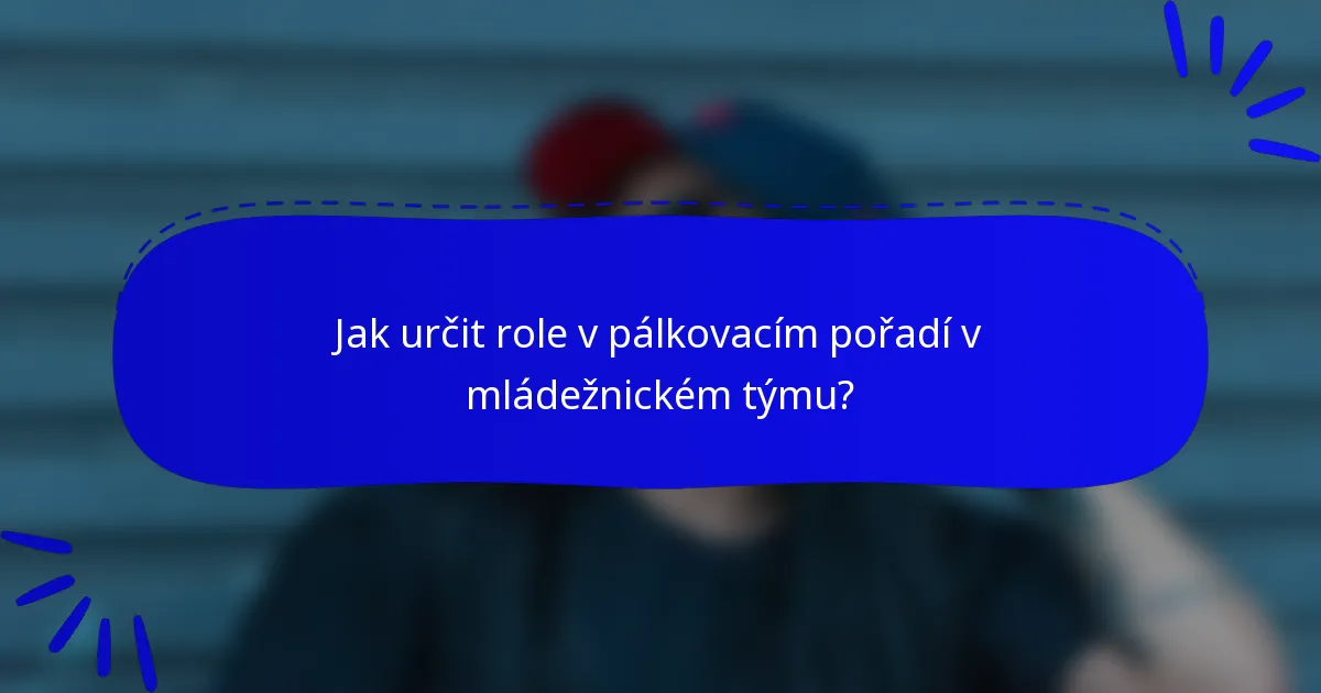 Jak určit role v pálkovacím pořadí v mládežnickém týmu?