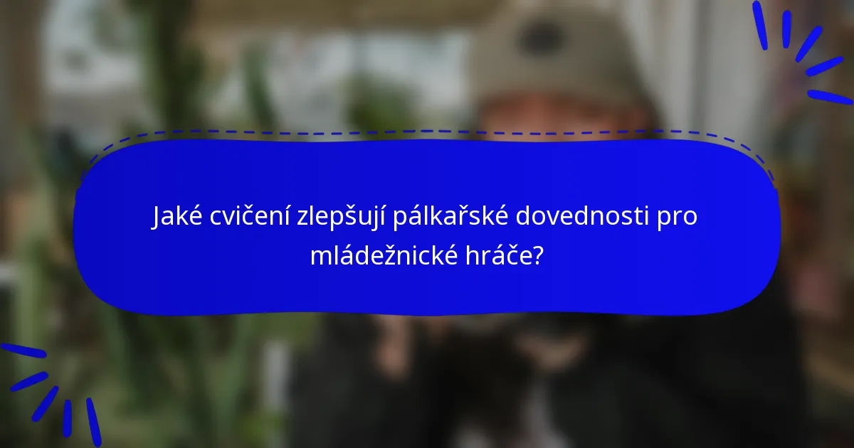 Jaké cvičení zlepšují pálkařské dovednosti pro mládežnické hráče?