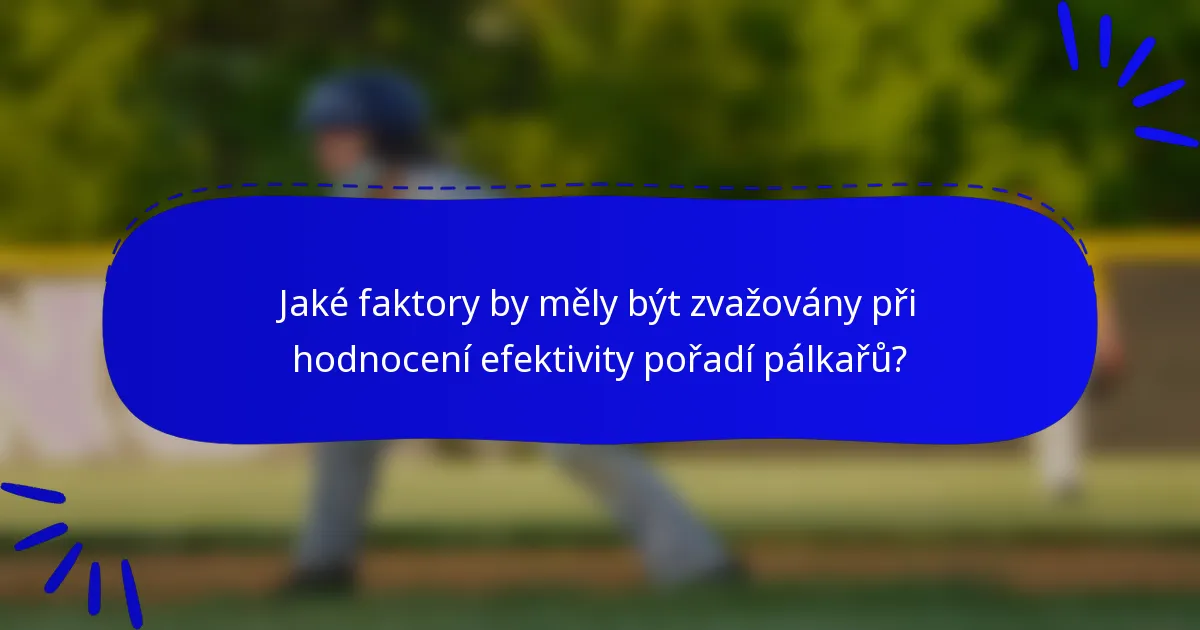 Jaké faktory by měly být zvažovány při hodnocení efektivity pořadí pálkařů?