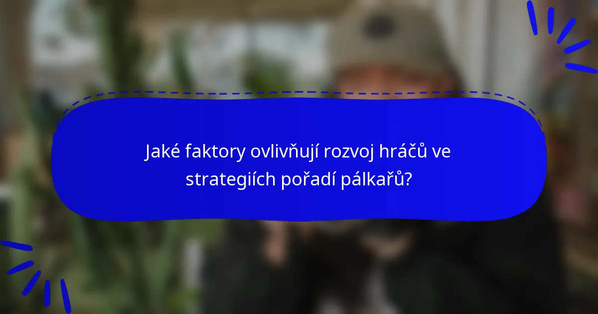 Jaké faktory ovlivňují rozvoj hráčů ve strategiích pořadí pálkařů?