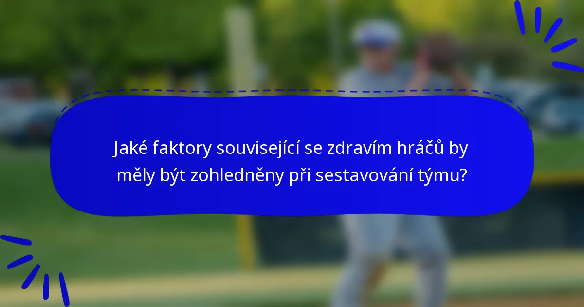 Jaké faktory související se zdravím hráčů by měly být zohledněny při sestavování týmu?