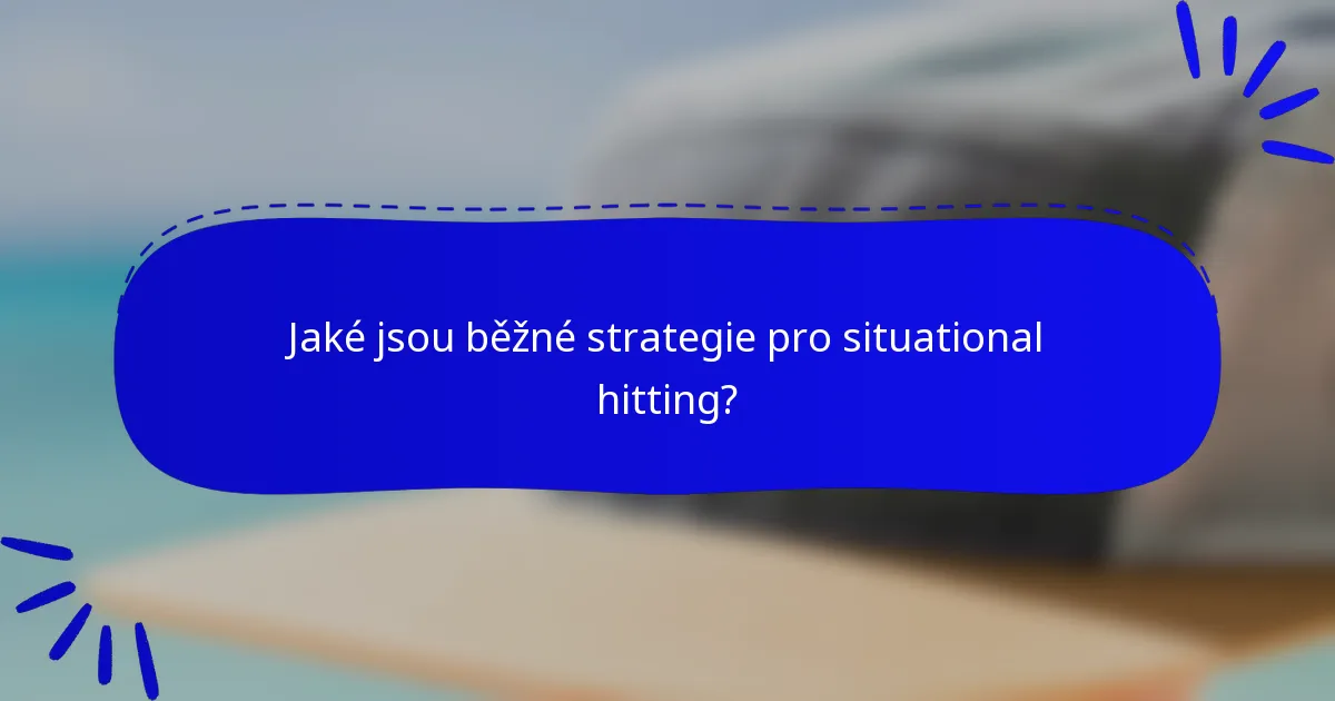 Jaké jsou běžné strategie pro situational hitting?