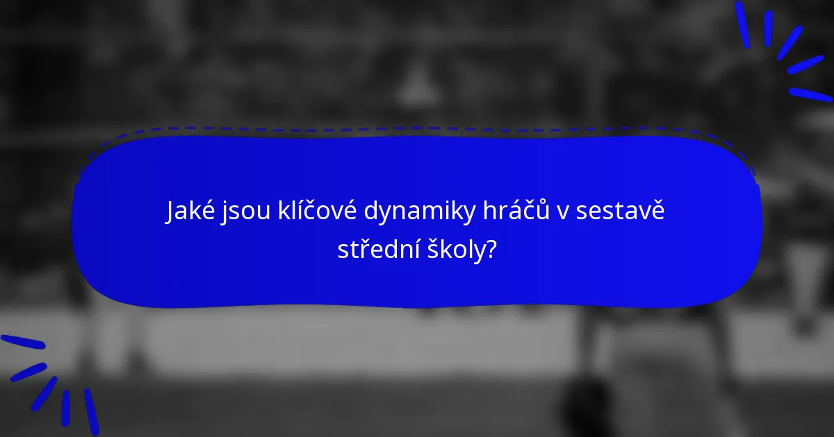 Jaké jsou klíčové dynamiky hráčů v sestavě střední školy?