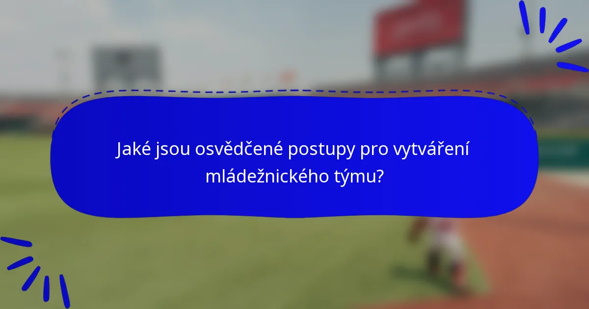 Jaké jsou osvědčené postupy pro vytváření mládežnického týmu?