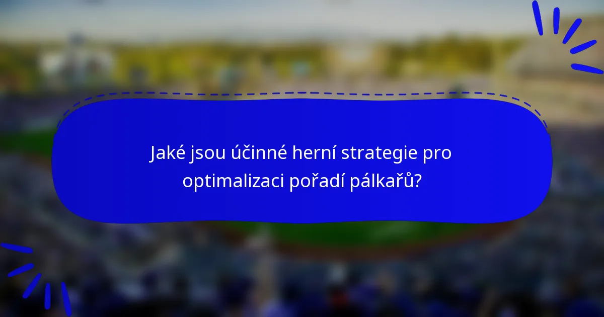 Jaké jsou účinné herní strategie pro optimalizaci pořadí pálkařů?