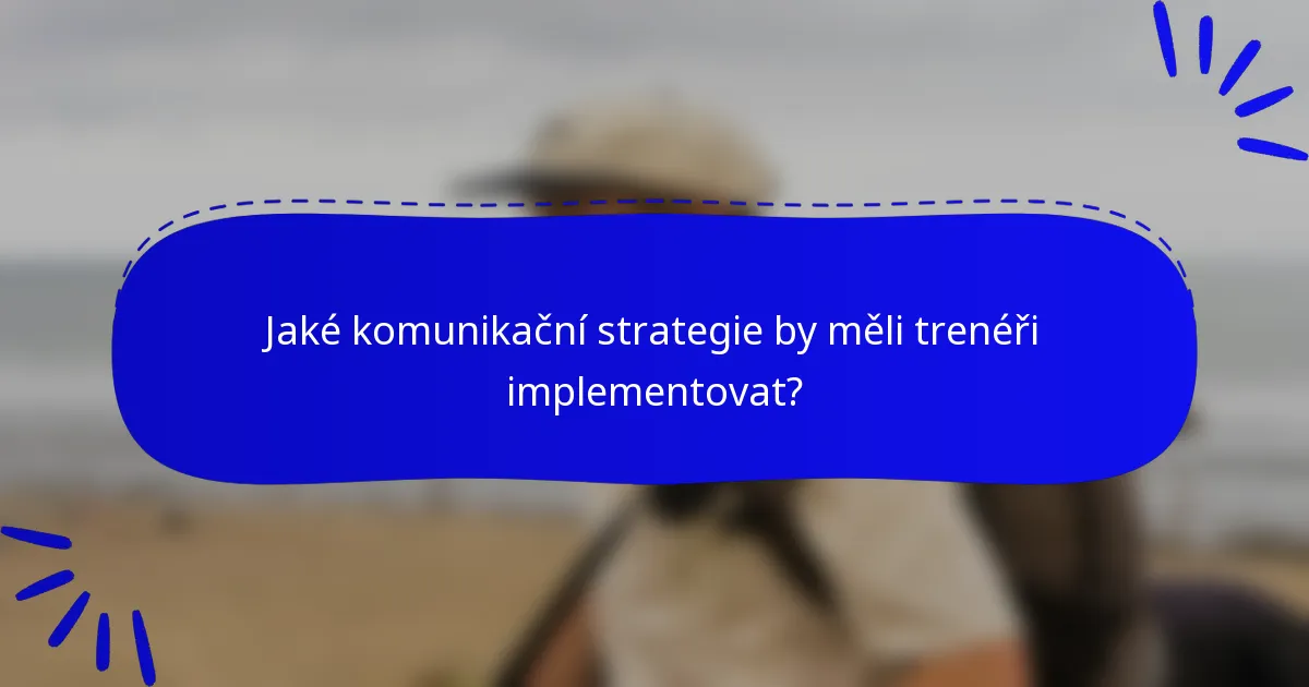 Jaké komunikační strategie by měli trenéři implementovat?