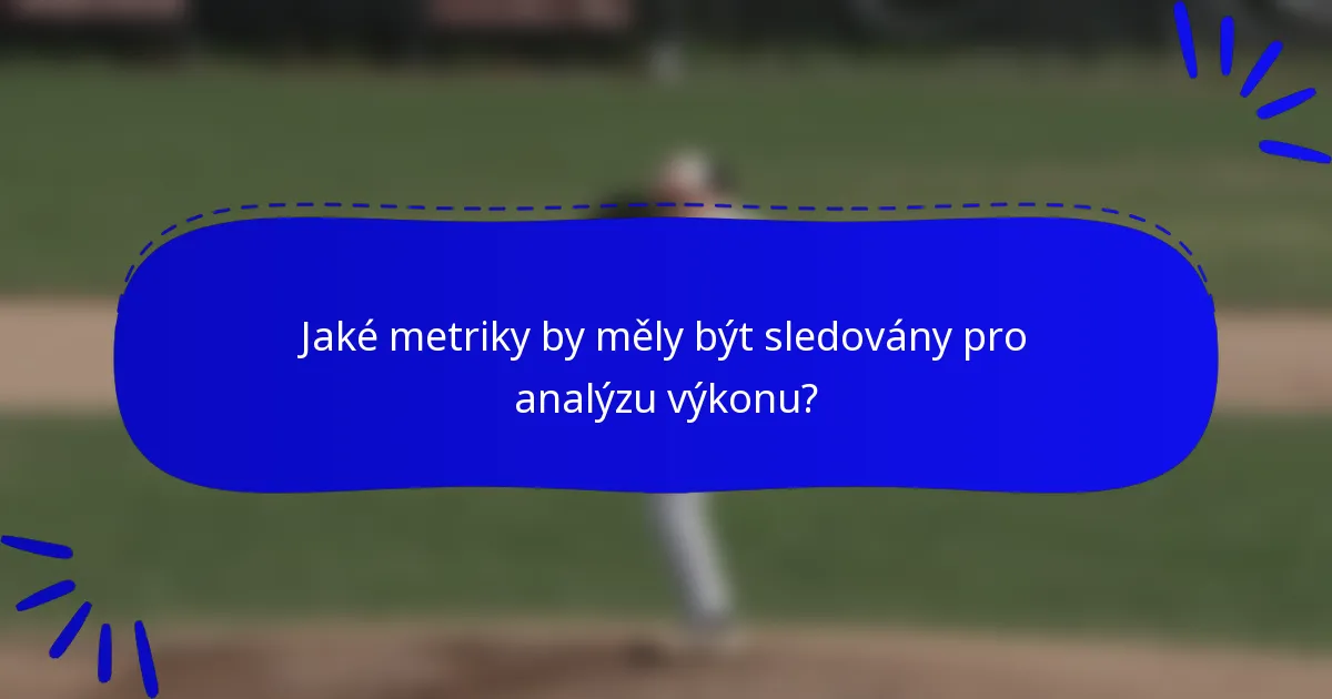Jaké metriky by měly být sledovány pro analýzu výkonu?