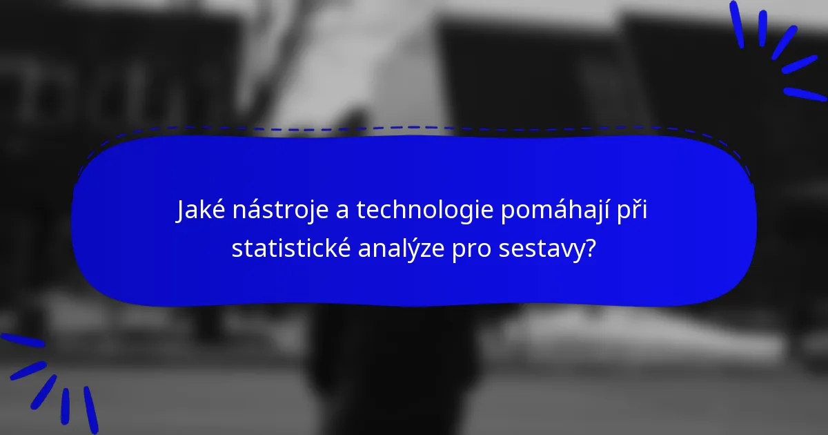 Jaké nástroje a technologie pomáhají při statistické analýze pro sestavy?