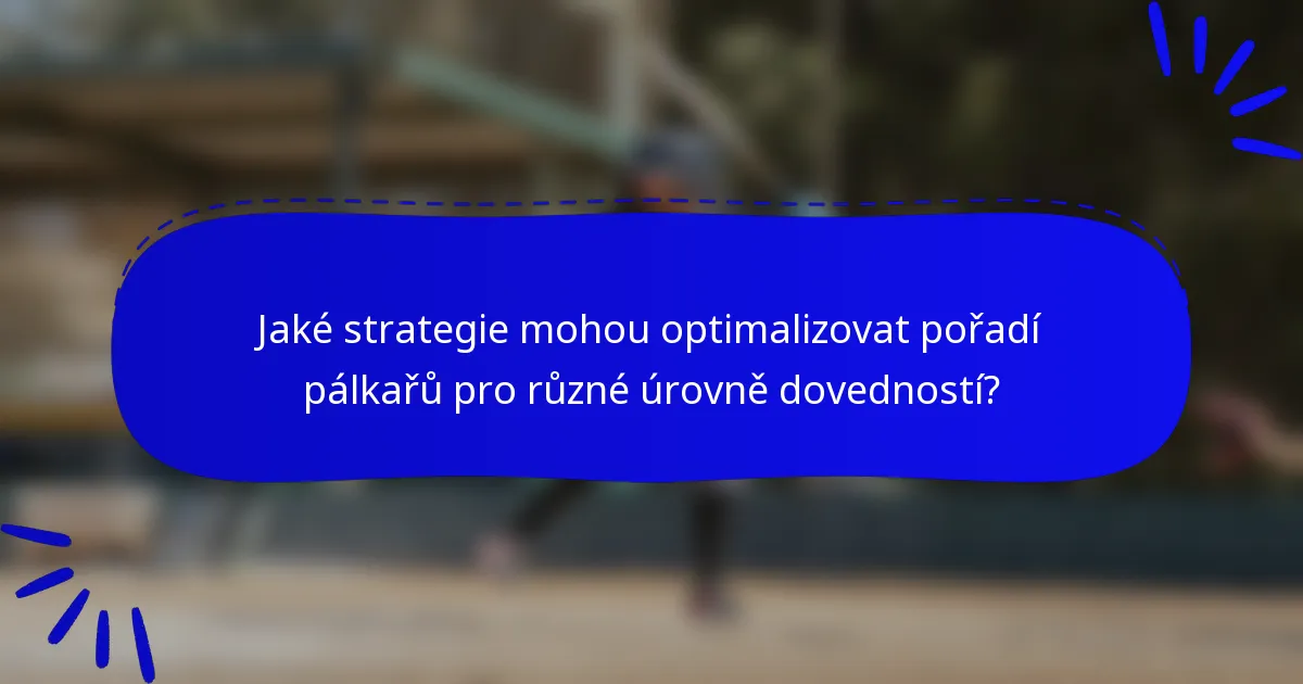 Jaké strategie mohou optimalizovat pořadí pálkařů pro různé úrovně dovedností?
