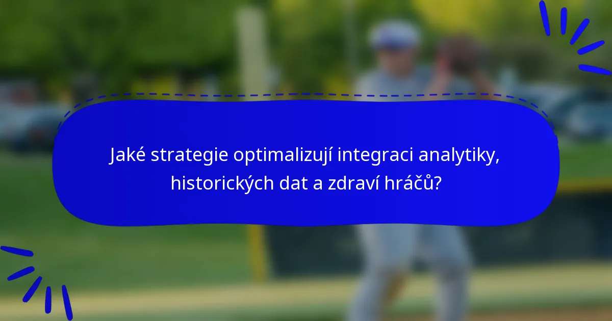 Jaké strategie optimalizují integraci analytiky, historických dat a zdraví hráčů?