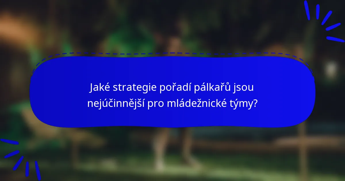 Jaké strategie pořadí pálkařů jsou nejúčinnější pro mládežnické týmy?