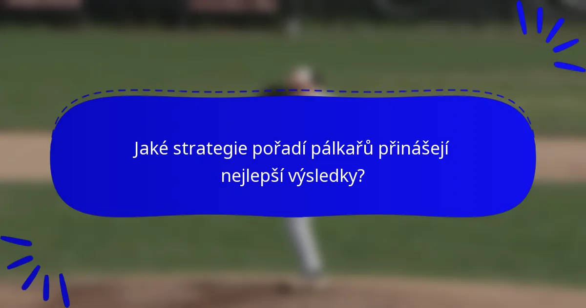 Jaké strategie pořadí pálkařů přinášejí nejlepší výsledky?