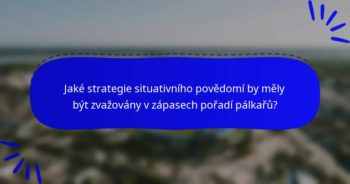 Jaké strategie situativního povědomí by měly být zvažovány v zápasech pořadí pálkařů?