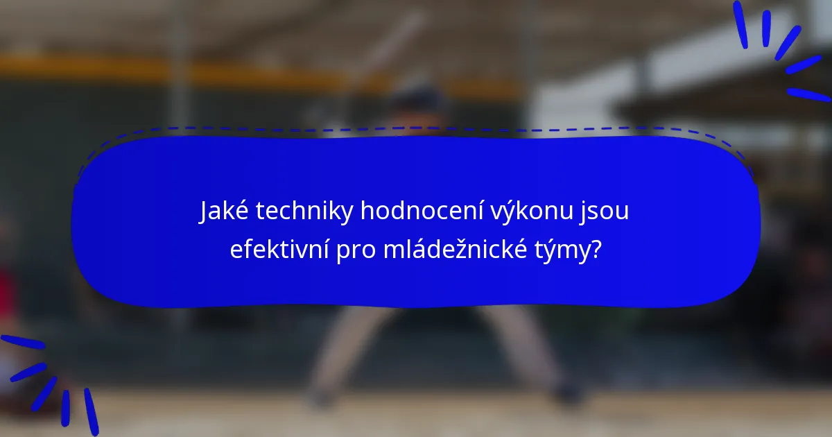 Jaké techniky hodnocení výkonu jsou efektivní pro mládežnické týmy?