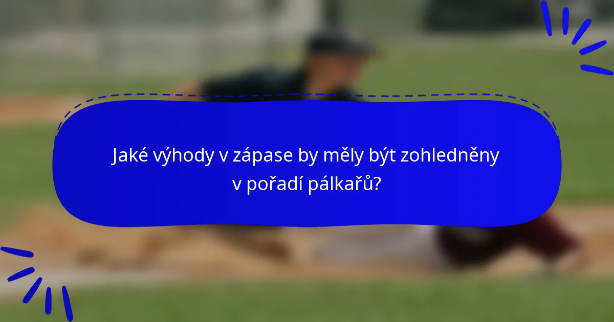 Jaké výhody v zápase by měly být zohledněny v pořadí pálkařů?