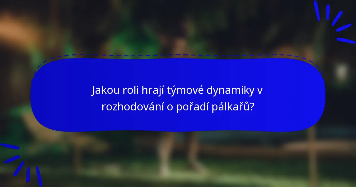 Jakou roli hrají týmové dynamiky v rozhodování o pořadí pálkařů?